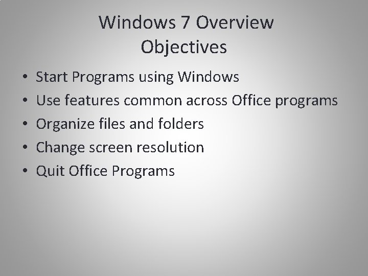 Windows 7 Overview Objectives • • • Start Programs using Windows Use features common