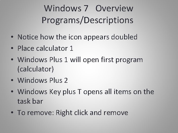 Windows 7 Overview Programs/Descriptions • Notice how the icon appears doubled • Place calculator