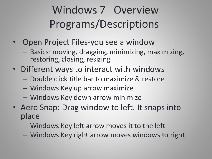Windows 7 Overview Programs/Descriptions • Open Project Files-you see a window – Basics: moving,