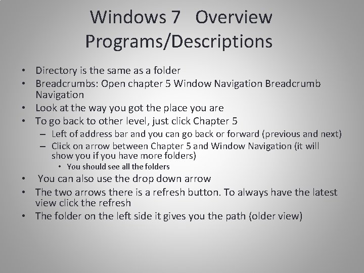 Windows 7 Overview Programs/Descriptions • Directory is the same as a folder • Breadcrumbs: