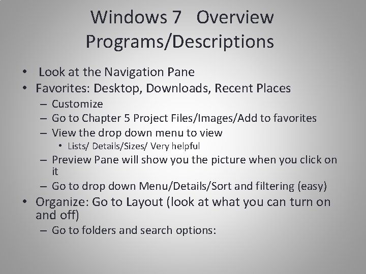 Windows 7 Overview Programs/Descriptions • Look at the Navigation Pane • Favorites: Desktop, Downloads,