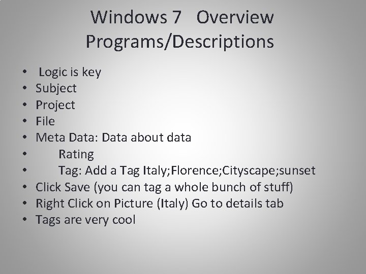 Windows 7 Overview Programs/Descriptions • • • Logic is key Subject Project File Meta