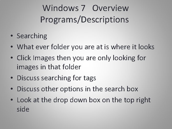 Windows 7 Overview Programs/Descriptions • Searching • What ever folder you are at is