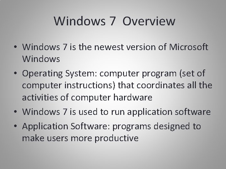 Windows 7 Overview • Windows 7 is the newest version of Microsoft Windows •