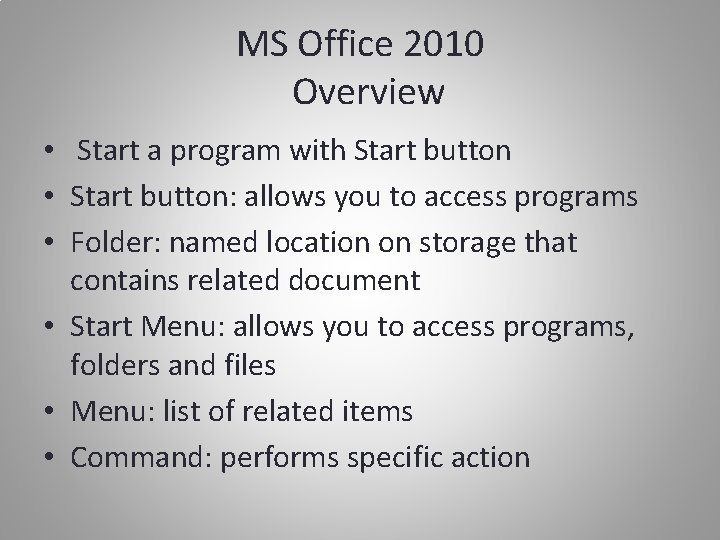 MS Office 2010 Overview • Start a program with Start button • Start button: