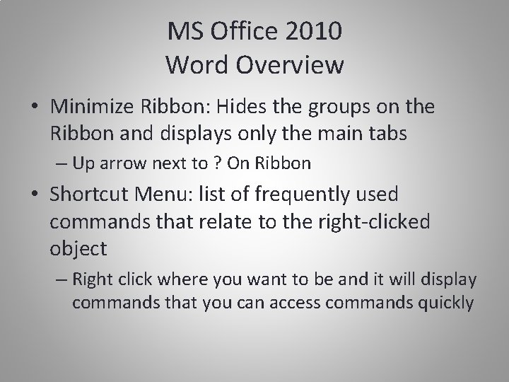 MS Office 2010 Word Overview • Minimize Ribbon: Hides the groups on the Ribbon