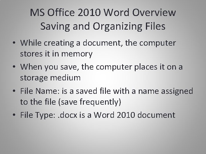 MS Office 2010 Word Overview Saving and Organizing Files • While creating a document,