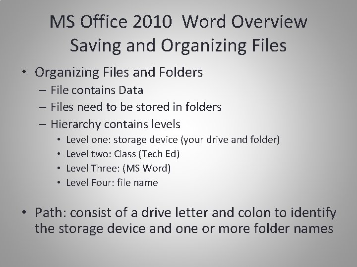 MS Office 2010 Word Overview Saving and Organizing Files • Organizing Files and Folders