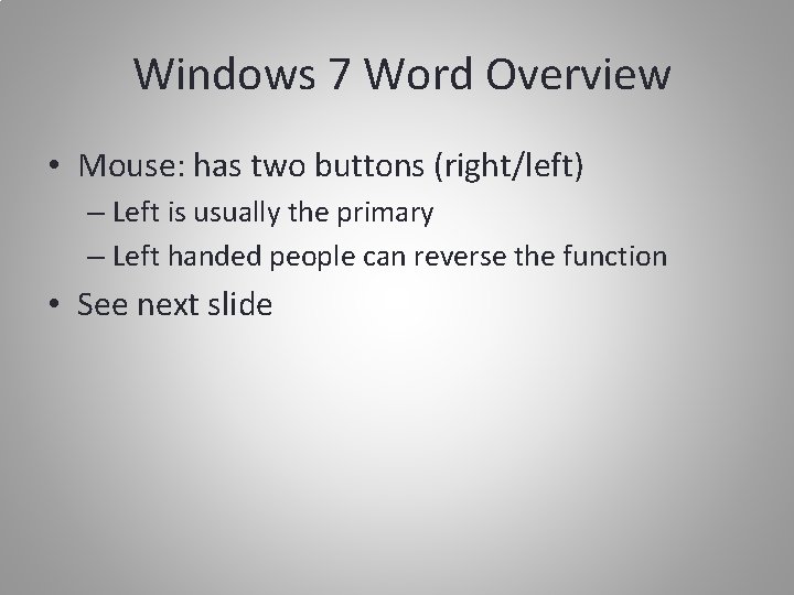 Windows 7 Word Overview • Mouse: has two buttons (right/left) – Left is usually