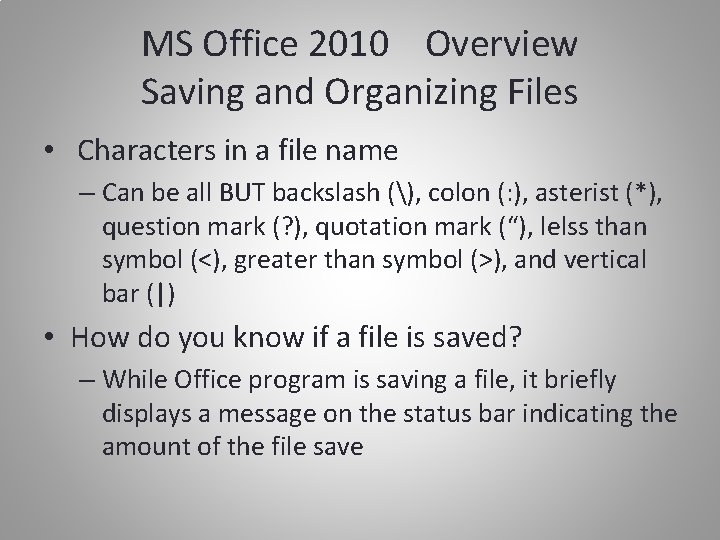 MS Office 2010 Overview Saving and Organizing Files • Characters in a file name