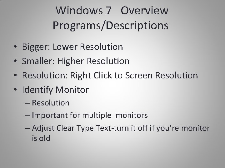 Windows 7 Overview Programs/Descriptions • • Bigger: Lower Resolution Smaller: Higher Resolution: Right Click