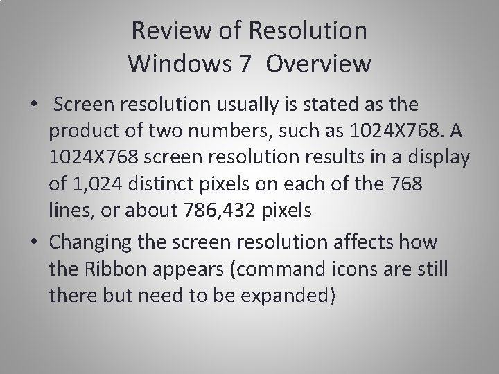 Review of Resolution Windows 7 Overview • Screen resolution usually is stated as the