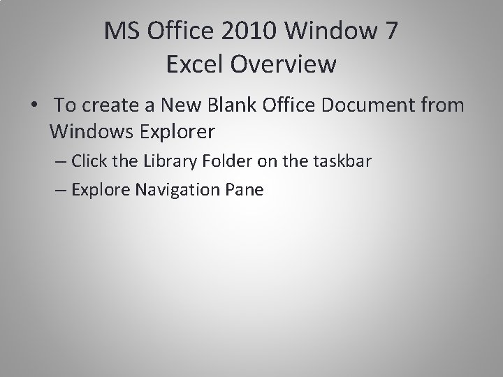 MS Office 2010 Window 7 Excel Overview • To create a New Blank Office