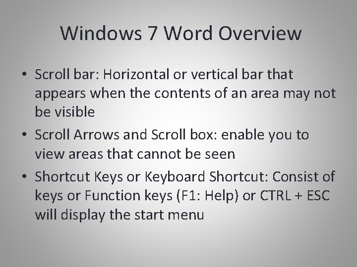 Windows 7 Word Overview • Scroll bar: Horizontal or vertical bar that appears when