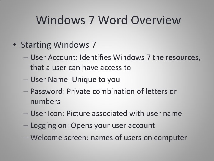 Windows 7 Word Overview • Starting Windows 7 – User Account: Identifies Windows 7