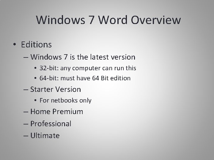 Windows 7 Word Overview • Editions – Windows 7 is the latest version •
