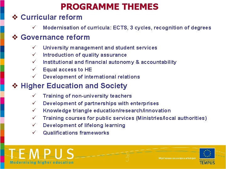 PROGRAMME THEMES v Curricular reform ü Modernisation of curricula: ECTS, 3 cycles, recognition of