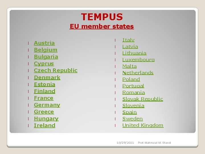 TEMPUS EU member states l l l l Austria Belgium Bulgaria Cyprus Czech Republic