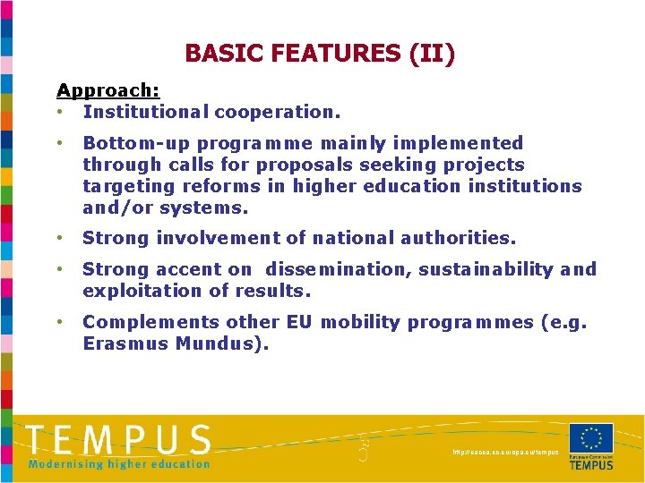 BASIC FEATURES (II) Approach: • Institutional cooperation. • Bottom-up programme mainly implemented through calls