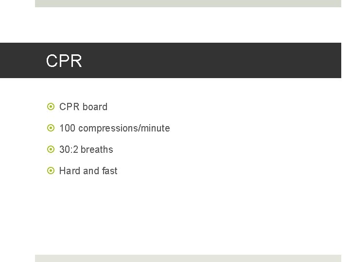 CPR board 100 compressions/minute 30: 2 breaths Hard and fast 