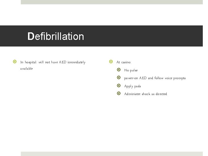 Defibrillation In hospital: will not have AED immediately available At casino: No pulse power-on