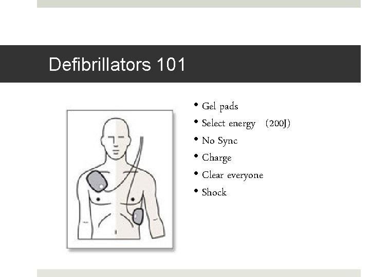 Defibrillators 101 • Gel pads • Select energy (200 J) • No Sync •