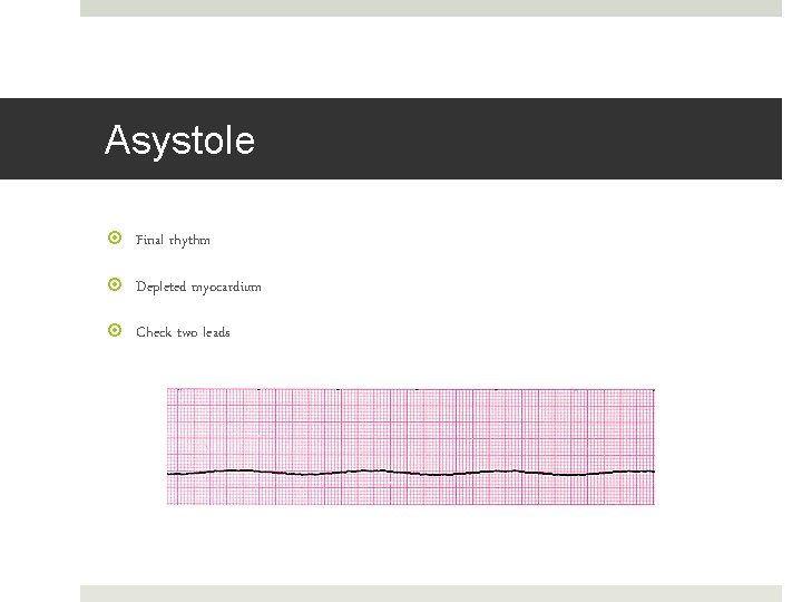 Asystole Final rhythm Depleted myocardium Check two leads 