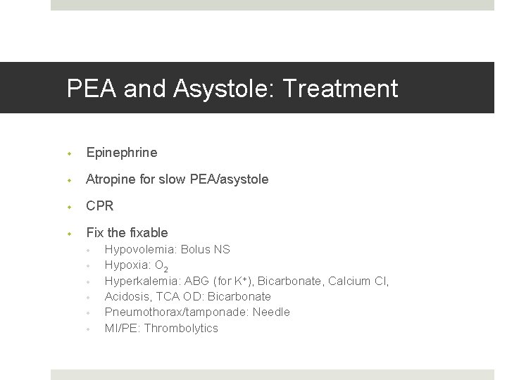 PEA and Asystole: Treatment • Epinephrine • Atropine for slow PEA/asystole • CPR •