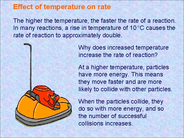 Effect of temperature on rate The higher the temperature, the faster the rate of Effect of temperature on rate The higher the temperature, the faster the rate of