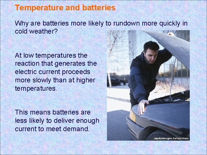 Temperature and batteries Why are batteries more likely to rundown more quickly in cold Temperature and batteries Why are batteries more likely to rundown more quickly in cold