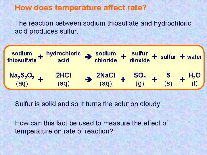 How does temperature affect rate? The reaction between sodium thiosulfate and hydrochloric acid produces How does temperature affect rate? The reaction between sodium thiosulfate and hydrochloric acid produces