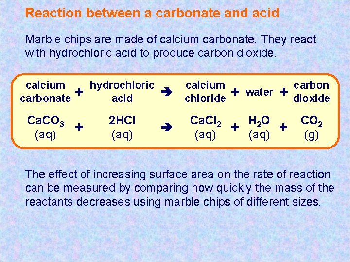 Reaction between a carbonate and acid Marble chips are made of calcium carbonate. They Reaction between a carbonate and acid Marble chips are made of calcium carbonate. They