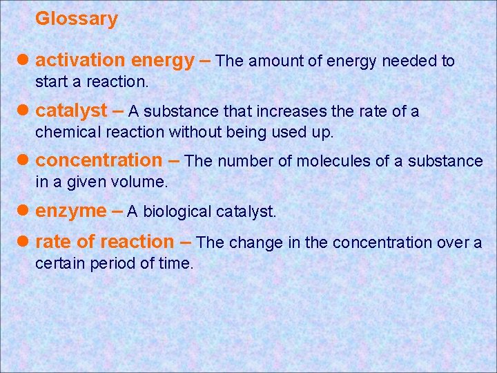 Glossary l activation energy – The amount of energy needed to start a reaction. Glossary l activation energy – The amount of energy needed to start a reaction.
