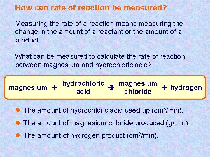 How can rate of reaction be measured? Measuring the rate of a reaction means How can rate of reaction be measured? Measuring the rate of a reaction means