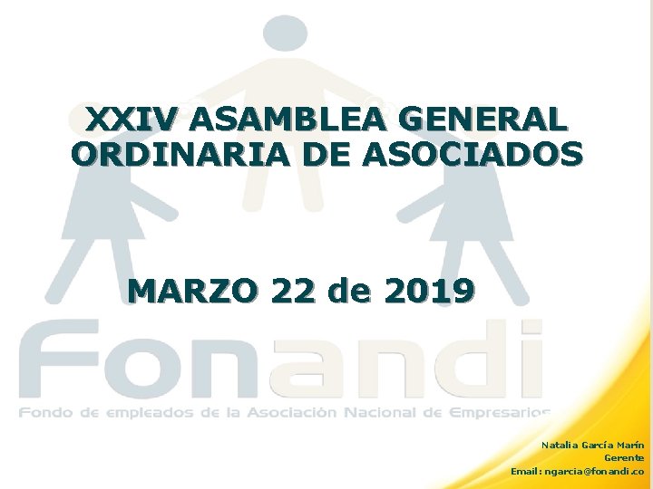 XXIV ASAMBLEA GENERAL ORDINARIA DE ASOCIADOS MARZO 22 de 2019 Natalia García Marín Gerente