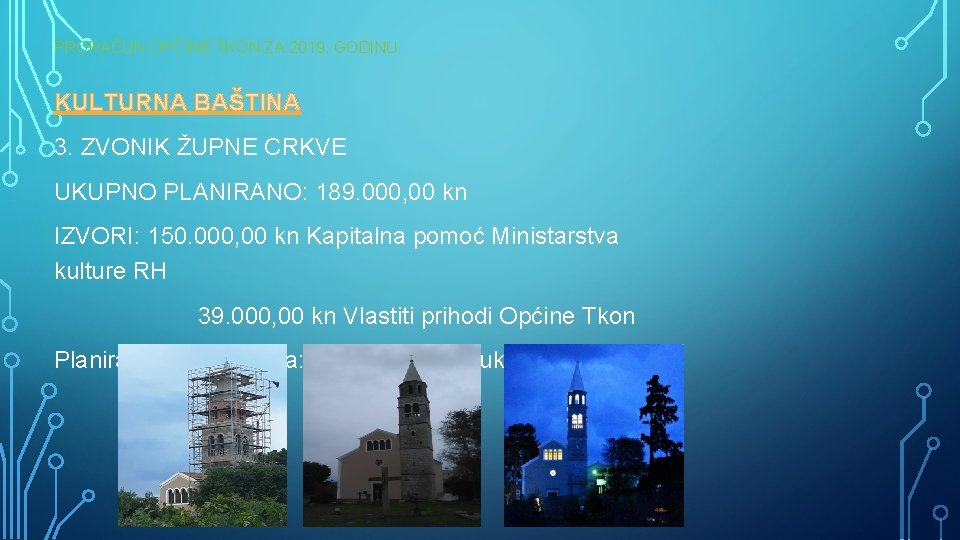 PRORAČUN OPĆINE TKON ZA 2019. GODINU KULTURNA BAŠTINA 3. ZVONIK ŽUPNE CRKVE UKUPNO PLANIRANO: