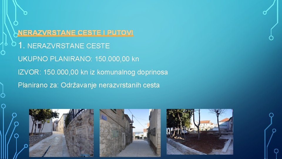 NERAZVRSTANE CESTE I PUTOVI 1. NERAZVRSTANE CESTE UKUPNO PLANIRANO: 150. 000, 00 kn IZVOR: