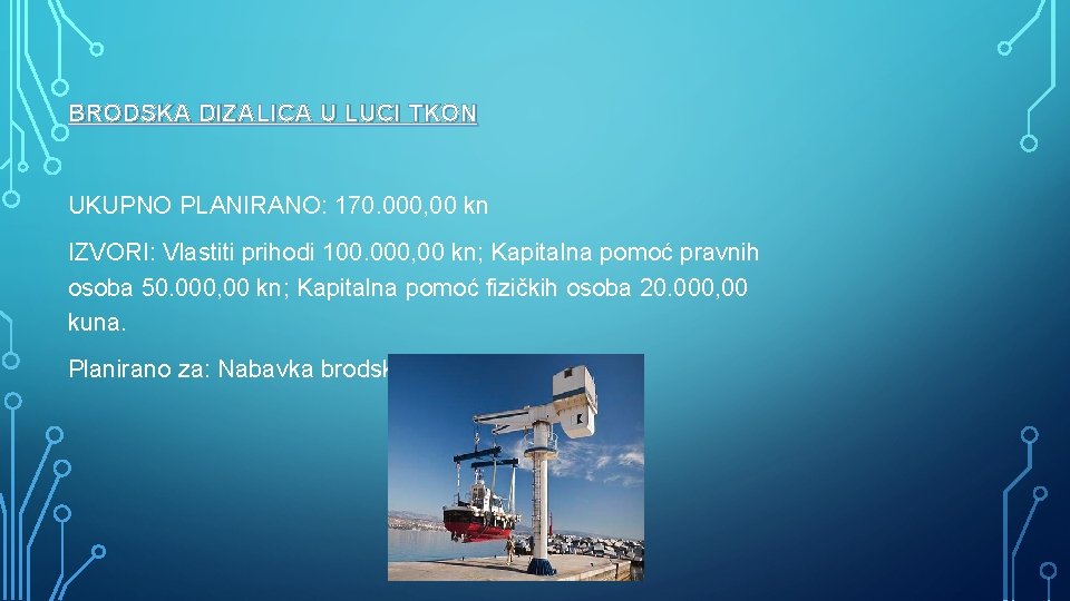 BRODSKA DIZALICA U LUCI TKON UKUPNO PLANIRANO: 170. 000, 00 kn IZVORI: Vlastiti prihodi