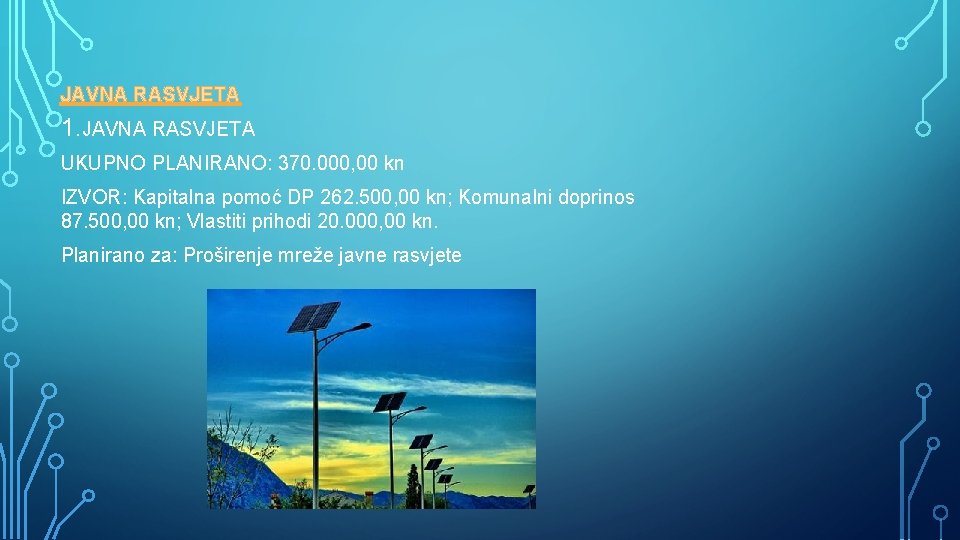 JAVNA RASVJETA 1. JAVNA RASVJETA UKUPNO PLANIRANO: 370. 000, 00 kn IZVOR: Kapitalna pomoć