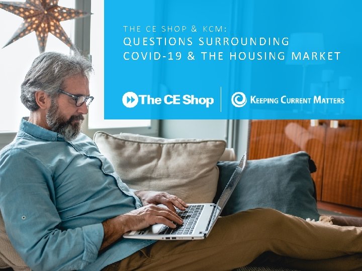 THE CE SHOP & KCM: QUESTIONS SURROUNDING COVID-19 & THE HOUSING MARKET 