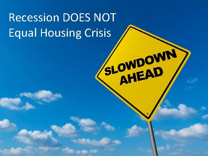Recession DOES NOT Equal Housing Crisis 
