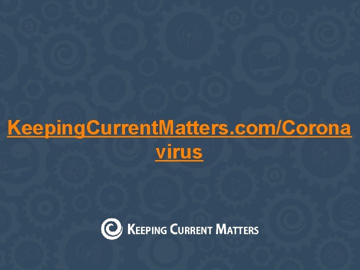 Keeping. Current. Matters. com/Corona virus 