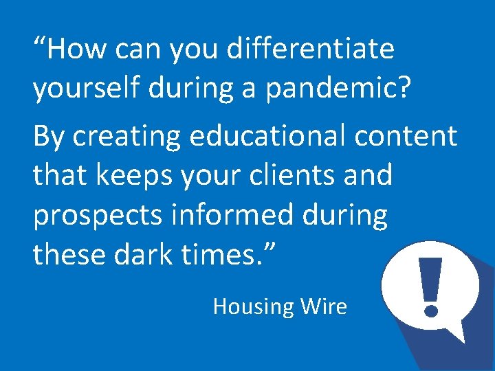 “How can you differentiate yourself during a pandemic? By creating educational content that keeps