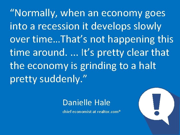 “Normally, when an economy goes into a recession it develops slowly over time…That’s not