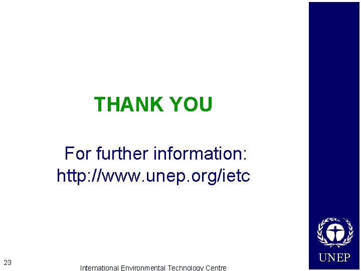 THANK YOU For further information: http: //www. unep. org/ietc 23 International Environmental Technology Centre