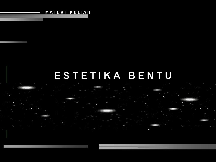 MATERI KULIAH ESTETIKA BENTU K 