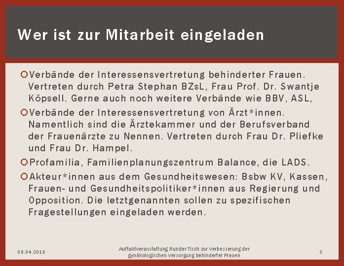 Wer ist zur Mitarbeit eingeladen Verbände der Interessensvertretung behinderter Frauen. Vertreten durch Petra Stephan