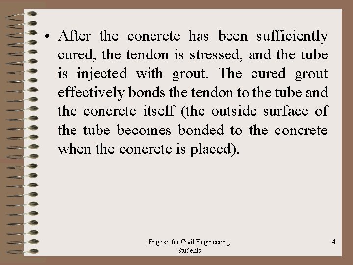  • After the concrete has been sufficiently cured, the tendon is stressed, and