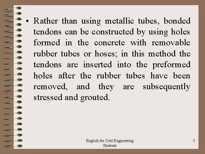  • Rather than using metallic tubes, bonded tendons can be constructed by using