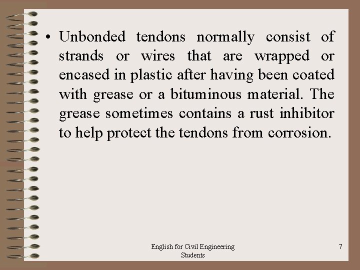  • Unbonded tendons normally consist of strands or wires that are wrapped or
